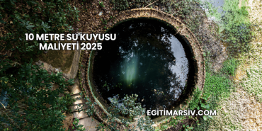 10 Metre Su Kuyusu Maliyeti 2025
