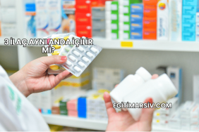 3 İlaç Aynı Anda İçilir mi?