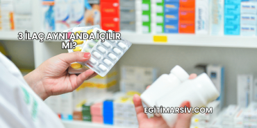 3 İlaç Aynı Anda İçilir mi?