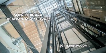 4 Katlı Binaya Asansör Maliyeti 2025