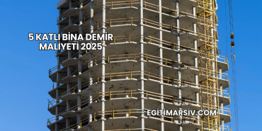 5 Katlı Bina Demir Maliyeti 2025