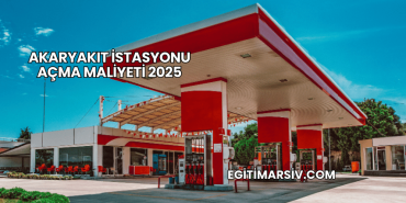 Akaryakıt İstasyonu Açma Maliyeti 2025