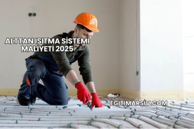 Alttan Isıtma Sistemi Maliyeti 2025
