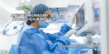 Anestezi Almadan Önce Su İçilir mi?