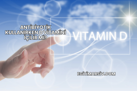 Antibiyotik Kullanırken D Vitamini İçilir mi?