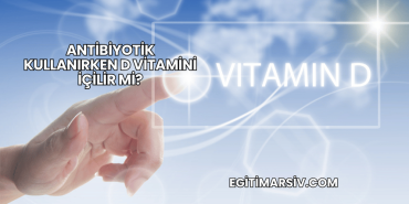 Antibiyotik Kullanırken D Vitamini İçilir mi?