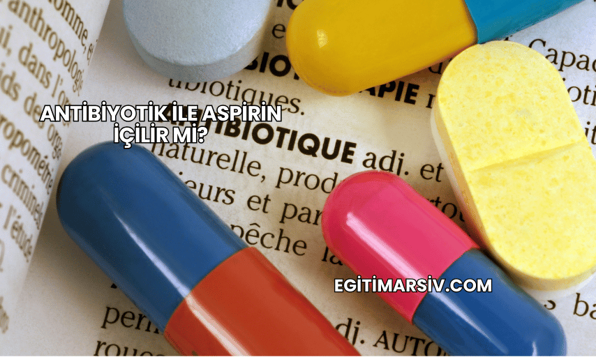 Antibiyotik ile Aspirin İçilir mi?