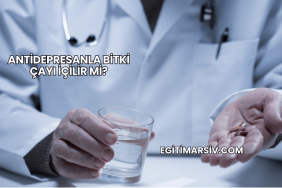 Antidepresanla Bitki Çayı İçilir mi?