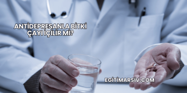 Antidepresanla Bitki Çayı İçilir mi?