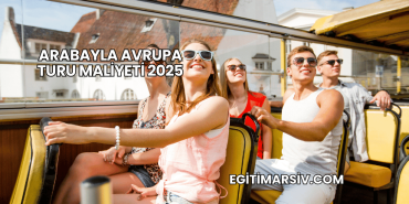 Arabayla Avrupa Turu Maliyeti 2025