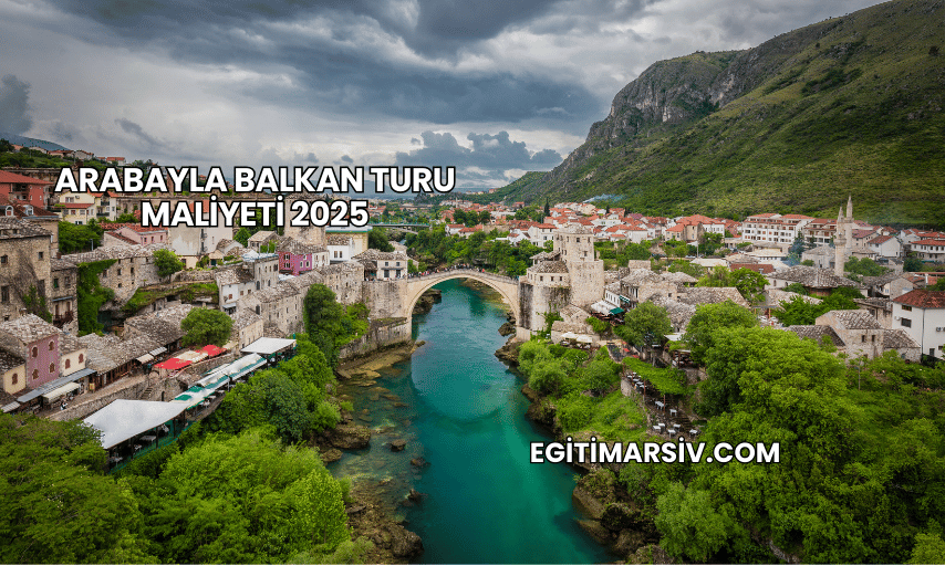 Arabayla Balkan Turu Maliyeti 2025