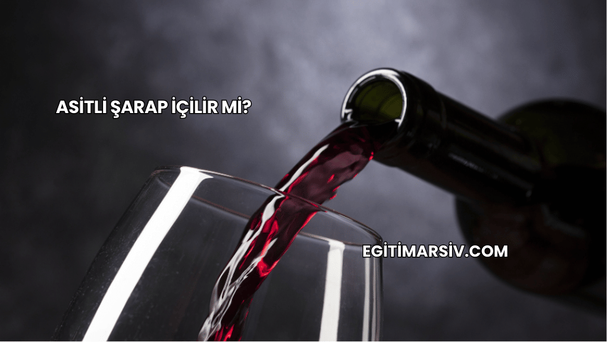 Asitli Şarap İçilir mi?