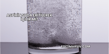 Aspirin Suda Eritilerek İçilir mi?