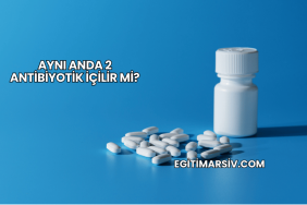 Aynı Anda 2 Antibiyotik İçilir mi?