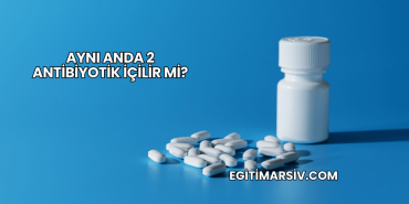 Aynı Anda 2 Antibiyotik İçilir mi?