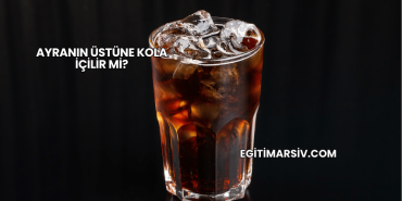 Ayranın Üstüne Kola İçilir mi?