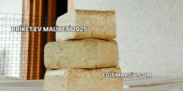 Briket Ev Maliyeti 2025