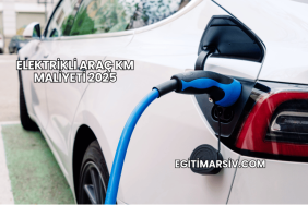 Elektrikli Araç KM Maliyeti 2025