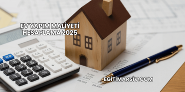 Ev Yapım Maliyeti Hesaplama 2025