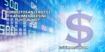 Ford Otosan (FROTO) Katılım Endeksine Uygun mu?