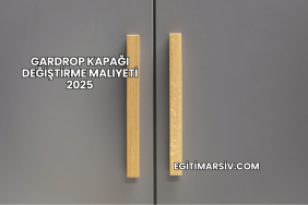 Gardrop Kapağı Değiştirme Maliyeti 2025