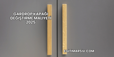Gardrop Kapağı Değiştirme Maliyeti 2025