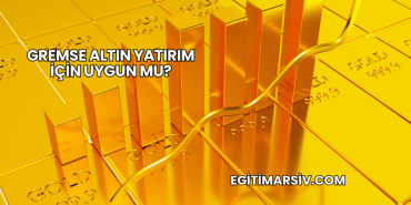 Gremse Altın Yatırım İçin Uygun mu (2)
