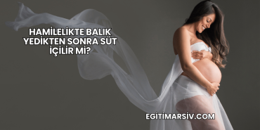 Hamilelikte Balık Yedikten Sonra Süt İçilir mi?