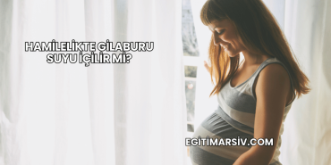 Hamilelikte Gilaburu Suyu İçilir mi?