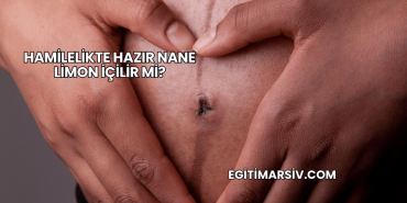 Hamilelikte Hazır Nane Limon İçilir mi?