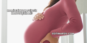 Hamilelikte Kafeinsiz Kahve İçilir mi?