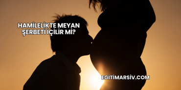 Hamilelikte Meyan Şerbeti İçilir mi?