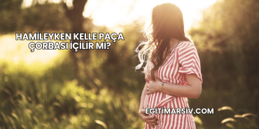 Hamileyken Kelle Paça Çorbası İçilir mi?