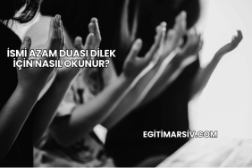 İsmi Azam Duası Dilek İçin Nasıl Okunur?