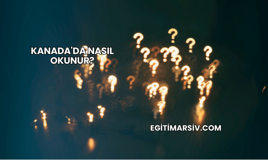 Kanada'da Nasıl Okunur?