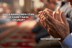 Kaza Namazında Ezan ve Kamet Nasıl Okunur?
