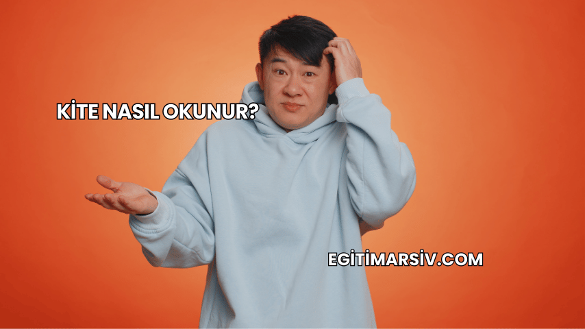 Kite Nasıl Okunur?