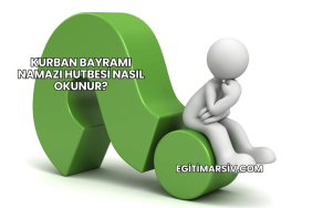 Kurban Bayramı Namazı Hutbesi Nasıl Okunur?