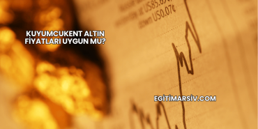 Kuyumcukent Altın Fiyatları Uygun mu?