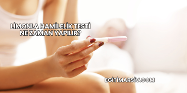 Limonla Hamilelik Testi Ne Zaman Yapılır?