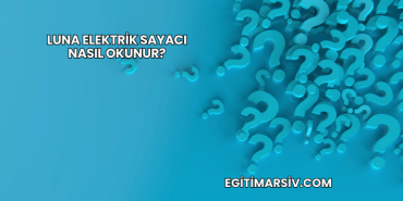 Luna Elektrik Sayacı Nasıl Okunur?