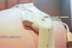 NST Testi Ne Zaman Yapılır?