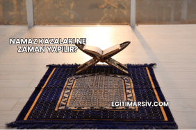 Namaz Kazaları Ne Zaman Yapılır?