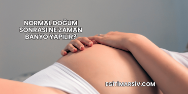 Normal Doğum Sonrası Ne Zaman Banyo Yapılır?