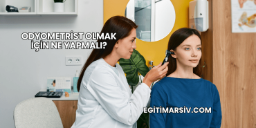 Odyometrist Olmak İçin Ne Yapmalı?