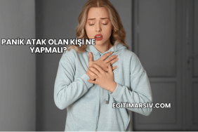 Panik Atak Olan Kişi Ne Yapmalı?