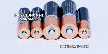 Pil Yutunca Ne Yapmalı?