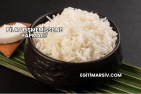 Pilav Pişmemişse Ne Yapmalı?