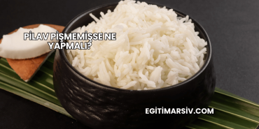 Pilav Pişmemişse Ne Yapmalı?