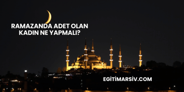 Ramazanda Adet Olan Kadın Ne Yapmalı?